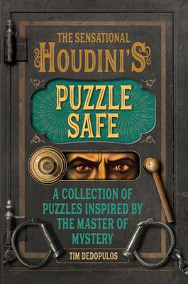 The Sensational Houdini's Puzzle Safe: A Collection of Puzzles Inspired by the Master of Mystery