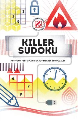 Overworked & Underpuzzled: Killer Sudoku: Put Your Feet Up and Enjoy Nearly 200 Puzzles