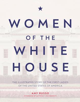 Women of the White House: The Illustrated Story of the First Ladies of the United States of America