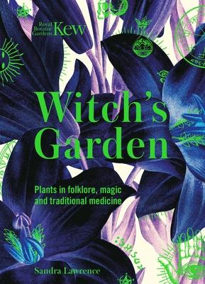 Witch's Garden: Plants in Folklore, Magic and Traditional Medicine Subscription