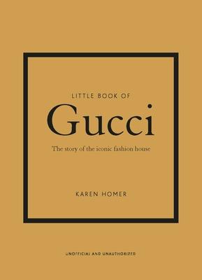 Little Book of Gucci: The Story of the Iconic Fashion House