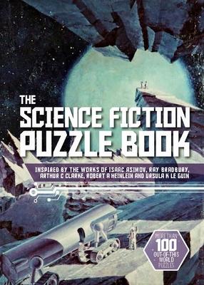 The Science Fiction Puzzle Book: Inspired by the Works of Isaac Asimov, Ray Bradbury, Arthur C Clarke, Robert a Heinlein and Ursula K Le Guin