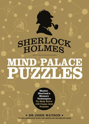 Sherlock Holmes: Mind Palace Puzzles: Master Sherlock's Memory Techniques to Help Solve 100 Cases and Puzzles