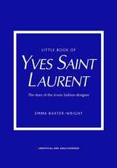 Little Book of Yves Saint Laurent: The Story of the Iconic Fashion House Subscription