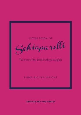 Little Book of Schiaparelli: The Story of the Iconic Fashion House