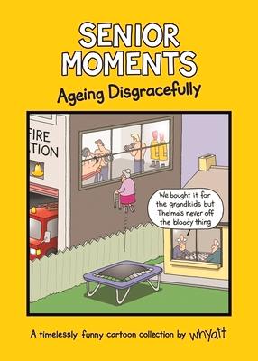 Senior Moments: Ageing Disgracefully