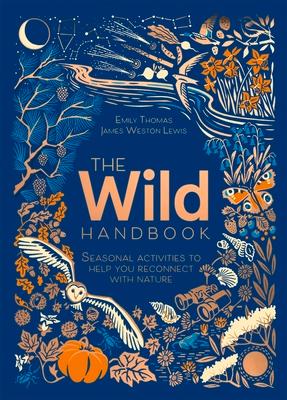 The Wild Handbook: Seasonal Activities to Help You Reconnect with Nature