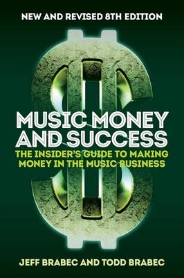 Music Money and Success 8th Edition: The Insider's Guide to Making Money in the Music Business