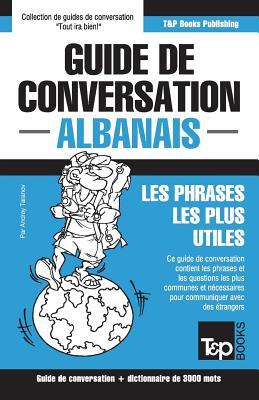 Guide de conversation Franais-Albanais et vocabulaire thmatique de 3000 mots