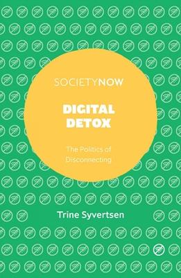 Digital Detox: The Politics of Disconnecting