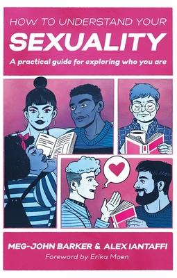 How to Understand Your Sexuality: A Practical Guide for Exploring Who You Are