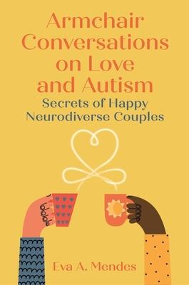 Armchair Conversations on Love and Autism: Secrets of Happy Neurodiverse Couples