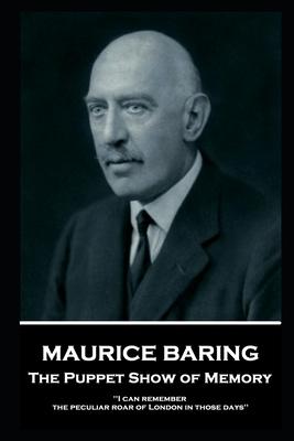 Maurice Baring - The Puppet Show of Memory: 'I can remember the peculiar roar of London in those days''