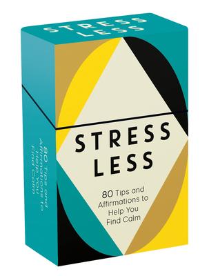 Stress Less: 80 Tips and Affirmations to Help You Find Calm