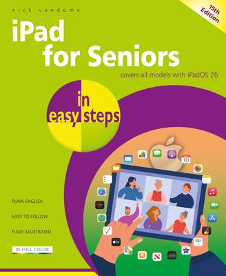 iPad for Seniors in Easy Steps: Covers All Models with Ipados 26 Subscription