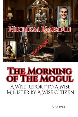 The Morning of The Mogul: A Wise Report To A Wise Minister By A Wise Citizen Subscription