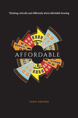 Affordable: Thinking critically and differently about affordable housing