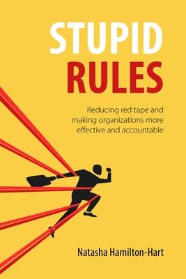 Stupid Rules: Reducing Red Tape and Making Organizations More Effective and Accountable Subscription
