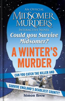 Could You Survive Midsomer? - A Winter's Murder: An Official Midsomer Murders Interactive Novel