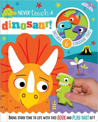 Never Touch a Dinosaur! [With 10 Toy Characters and A Fold-Out, Soft Mat]