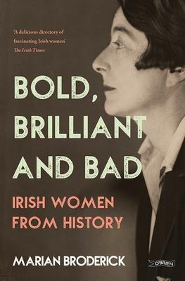 Bold, Brilliant and Bad: Irish Women from History