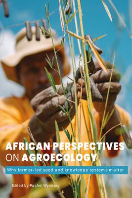 African Perspectives on Agroecology: Why Farmer-Led Seed and Knowledge Systems Matter