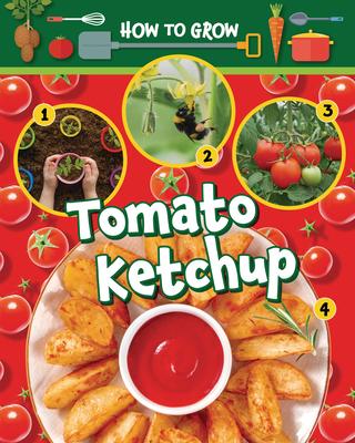 How to Grow Tomato Ketchup