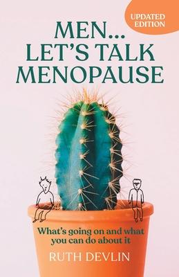 Men... Let's Talk Menopause: What's going on and what you can do about it