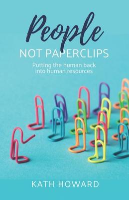 People Not Paperclips: Putting the Human Back Into Human Resources Subscription