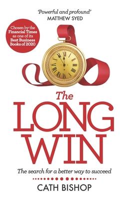 The Long Win - 1st Edition: The Search for a Better Way to Succeed