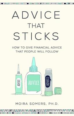 Advice That Sticks: How to Give Financial Advice That People Will Follow