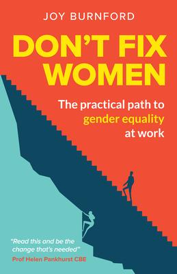 Don't Fix Women: The Practical Path to Gender Equality at Work