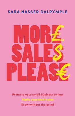 More Sales Please: Promote Your Small Business Online, Make Consistent Sales, Grow Without the Grind