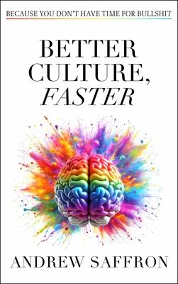 Better Culture, Faster: Because You Don't Have Time for Bullshit