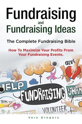 Fundraising and Fundraising Ideas. The Complete Fundraising Bible. How To Maximize Your Profits From Your Fundraising Ideas. Subscription