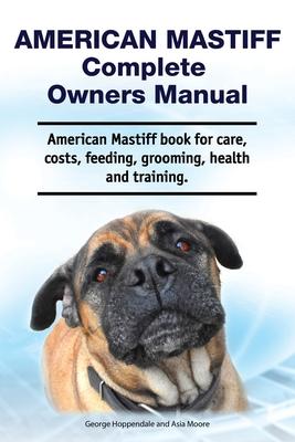 American Mastiff Complete Owners Manual. American Mastiff book for care, costs, feeding, grooming, health and training. Subscription