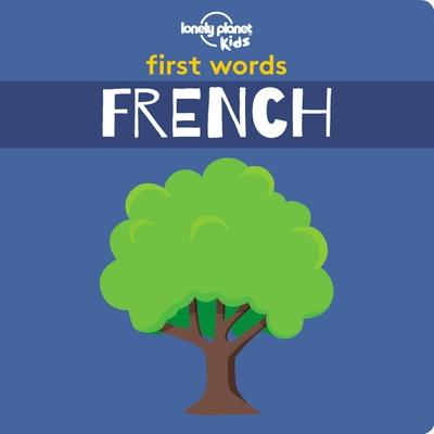 Lonely Planet Kids First Words - French: 12 Exciting New Words to Learn Colorful Illustrations on Every Page Features Handy Pronunciation Guide Subscription