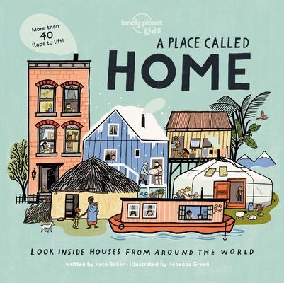 Lonely Planet Kids a Place Called Home: Look Inside Houses Around the World