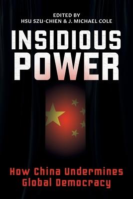 Insidious Power: How China Undermines Global Democracy