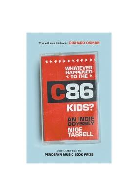 Whatever Happened to the C86 Kids?: An Indie Odyssey