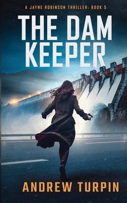 The Dam Keeper: A Jayne Robinson Thriller, Book 5