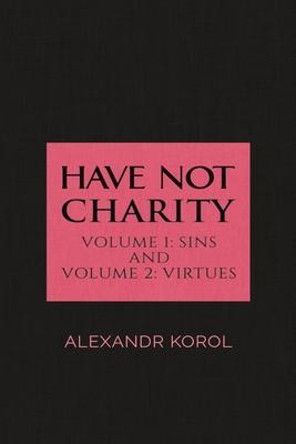 Have Not Charity - Volume 1: Sins and Volume 2: Virtues