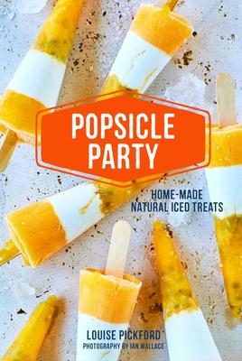 Popsicle Party: Home-Made Natural Iced Treats