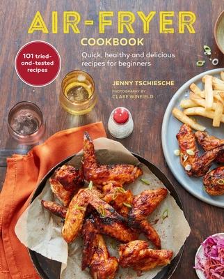 Air-Fryer Cookbook (the Sunday Times Bestseller): Quick, Healthy and Delicious Recipes for Beginners