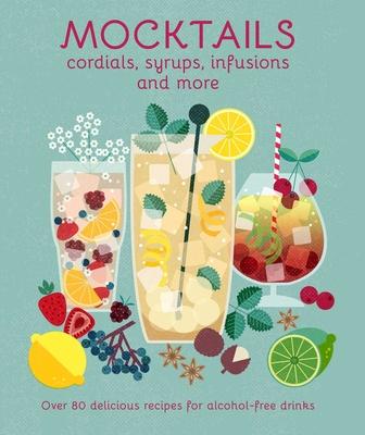 Mocktails, Cordials, Syrups, Infusions and More: Over 80 Delicious Recipes for Alcohol-Free Drinks Subscription