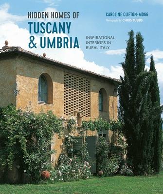 Hidden Homes of Tuscany and Umbria: Inspirational Interiors in Rural Italy