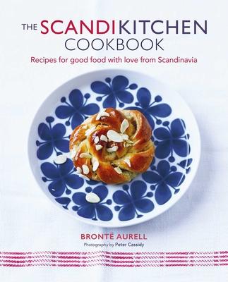 The Scandikitchen Cookbook: Recipes for Good Food with Love from Scandinavia