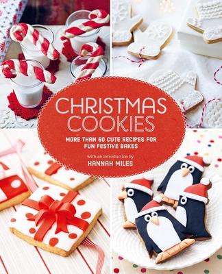 Christmas Cookies: More Than 60 Cute Recipes for Fun Festive Bakes