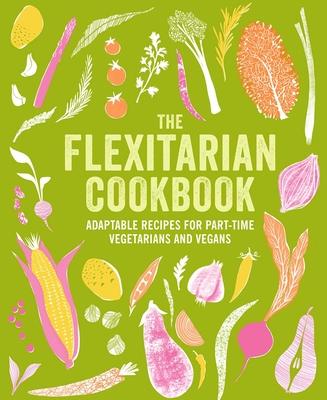 The Flexitarian Cookbook: Adaptable Recipes for Part-Time Vegetarians and Vegans Subscription