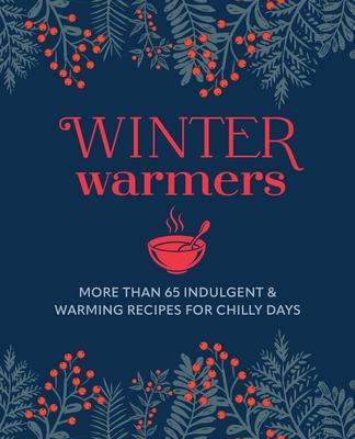 Winter Warmers: More Than 65 Indulgent and Warming Recipes for Chilly Days Subscription